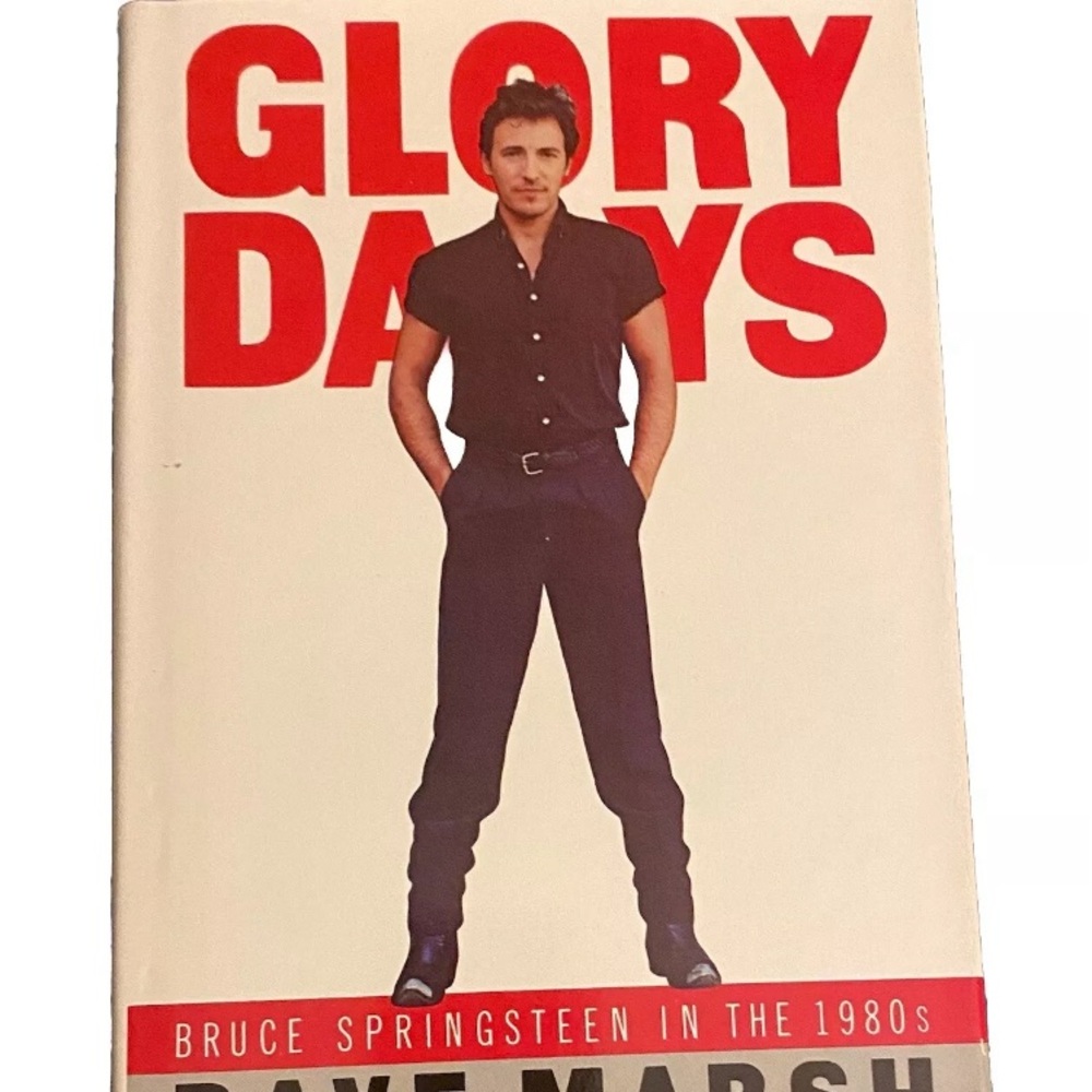 Glory Days:Bruce Springsteen in the 1980’s by Dave Marsh